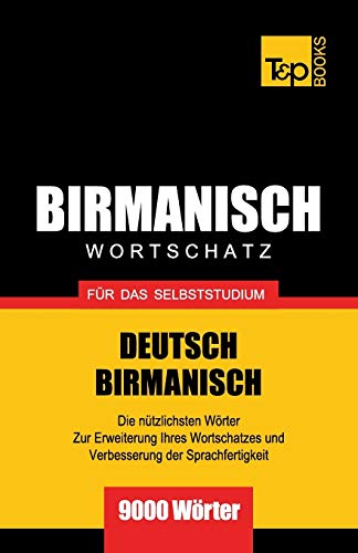 Wortschatz Deutsch-Birmanisch für das Selbststudium - 9000 Wörter (German Collection, Band 46) von T&p Books