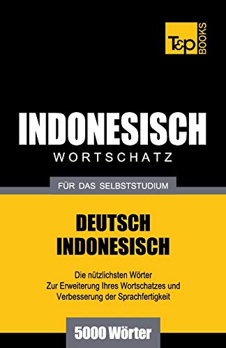 Wortschatz Deutsch-Indonesisch für das Selbststudium - 5000 Wörter (German Collection, Band 135)