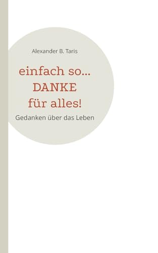 Einfach so... Danke für alles!: Gedanken über das Leben