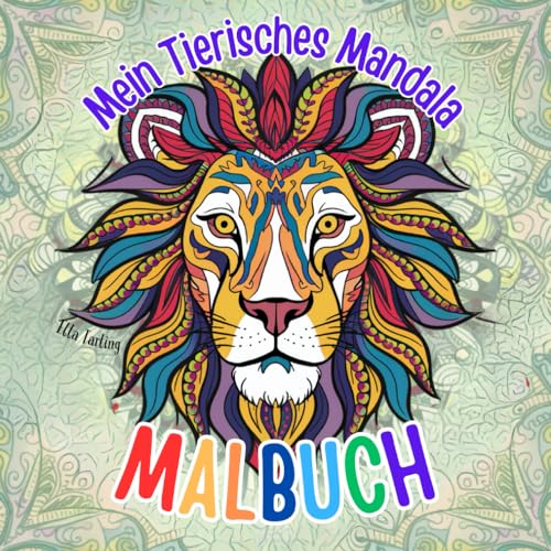 Mein Tierisches Mandala Malbuch für Kinder, Mädchen, Jungs und Teenager (ab 6 Jahren): 50 Tiermandalas (Capybara, Löwe, Pferd, Koala, Panda uvm.) - Das Geschenk zum Lernen & Entspannen von Independently published