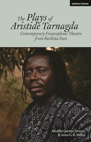 The Plays of Aristide Tarnagda: Contemporary Francophone Theatre from Burkina Faso (Methuen Drama Play Collections) von Methuen Drama