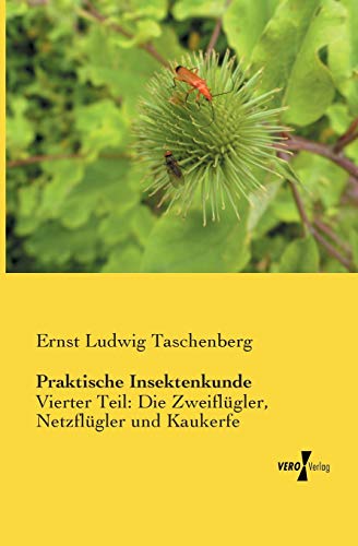 Praktische Insektenkunde: Vierter Teil: Die Zweifluegler, Netzfluegler und Kaukerfe: Vierter Teil: Die Zweiflügler, Netzflügler und Kaukerfe