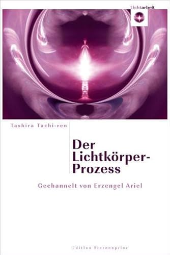 Der Lichtkörper-Prozess: Gechannelt von Erzengel Ariel von Nietsch Hans Verlag