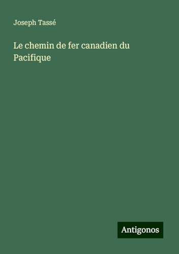 Le chemin de fer canadien du Pacifique von Antigonos Verlag