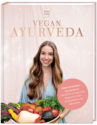 VEGAN AYURVEDA – Das Kochbuch: Natürliche und gesunde Rezepte für mehr Wohlbefinden und Selbstliebe (PAPERISH Kochbuch) von PAPERISH