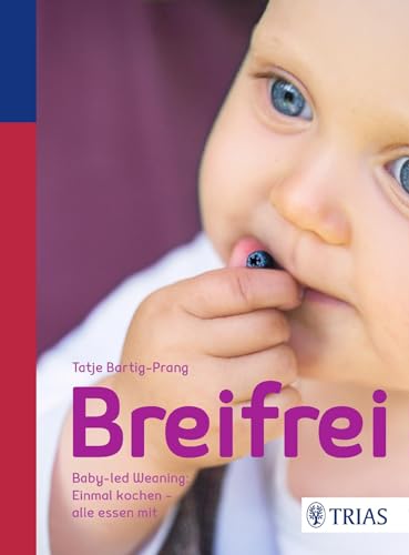 Breifrei: Baby-led-Weaning: Einmal kochen - alle essen mit von Trias