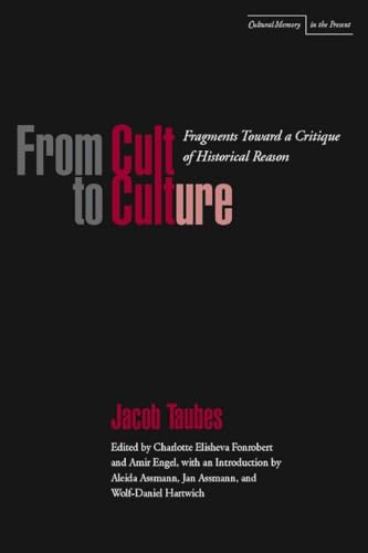 From Cult to Culture: Fragments Toward a Critique of Historical Reason (Cultural Memory in the Present) von Stanford University Press