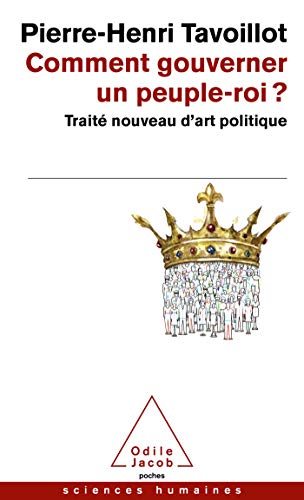 Comment gouverner un peuple-roi ?: Traité nouveau d'art politique