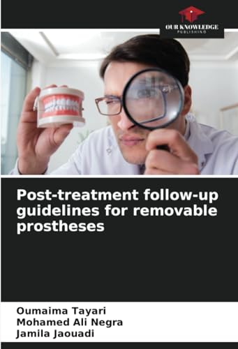 Post-treatment follow-up guidelines for removable prostheses von Our Knowledge Publishing