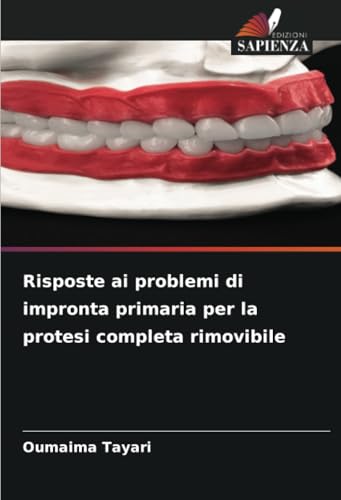 Risposte ai problemi di impronta primaria per la protesi completa rimovibile: DE von Edizioni Sapienza