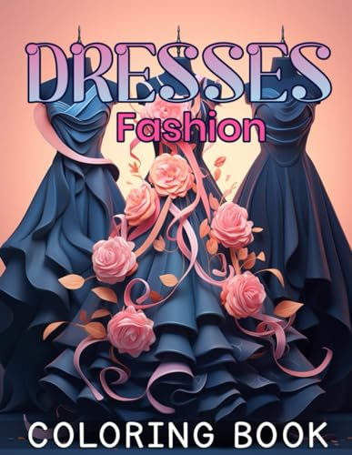 Dresses Fashion Coloring Book: Dress Design Fun for Children With 50 Vintage and Contemporary Designs, Featuring Day Dresses, Ball Gowns, Wedding Dresses,... von Independently published