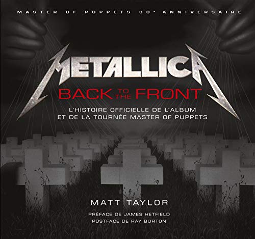 METALLICA BACK TO THE FRONT L'HISTOIRE DE L'ALBUM ET DE LA TOURNEE MASTER OF PUPPETS: L'histoire officielle de l'album et de la tournée Master of puppets von HUGINN MUNINN