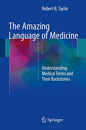 The Amazing Language of Medicine: Understanding Medical Terms and Their Backstories von Springer