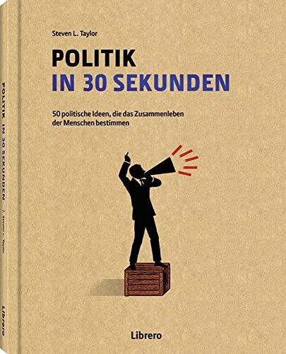 POLITIK IN 30 SEKUNDEN: 50 politische Ideen, die das Zusammenleben der Menschen bestimmen von Librero b.v.