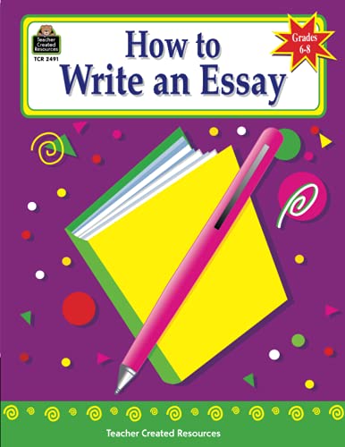 How to Write an Essay, Grades 6-8 (How to Series) von Teacher Created Resources