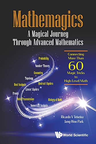 Mathemagics: A Magical Journey Through Advanced Mathematics - Connecting More Than 60 Magic Tricks To High-Level Math