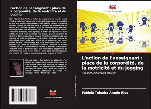 L'action de l'enseignant : place de la corporéité, de la motricité et du jogging: Analyser le quotidien scolaire von Editions Notre Savoir