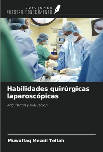 Habilidades quirúrgicas laparoscópicas: Adquisición y evaluación von Ediciones Nuestro Conocimiento