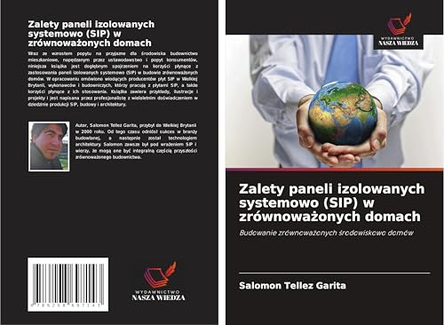 Zalety paneli izolowanych systemowo (SIP) w zrównowa¿onych domach: Budowanie zrównowa¿onych ¿rodowiskowo domów von Wydawnictwo Nasza Wiedza