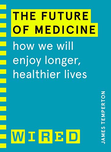 The Future of Medicine (WIRED guides): How We Will Enjoy Longer, Healthier Lives von Random House Books for Young Readers