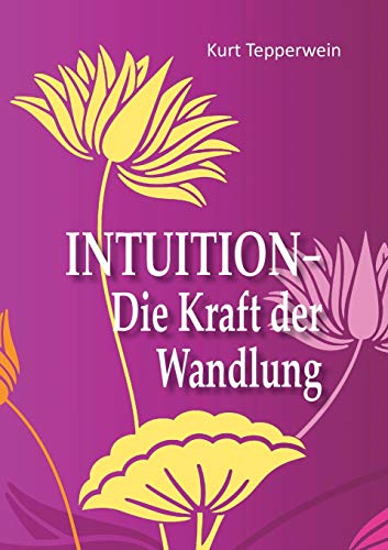 Intuition - Die Kraft der Wandlung von Books on Demand GmbH
