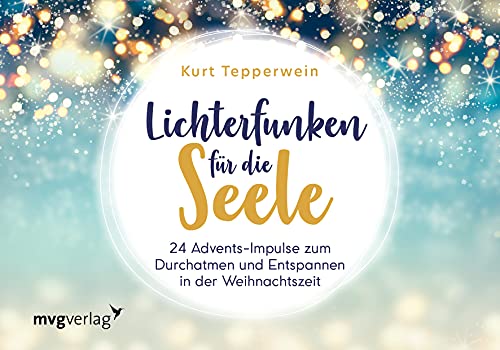Lichterfunken für die Seele: 24 Advents-Impulse zum Durchatmen und Entspannen in der Weihnachtszeit von MVG Moderne Vlgs. Ges.