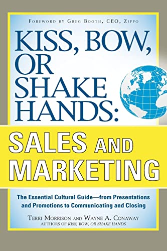 Kiss, Bow, or Shake Hands, Sales and Marketing: The Essential Cultural GuideFrom Presentations and Promotions to Communicating and Closing