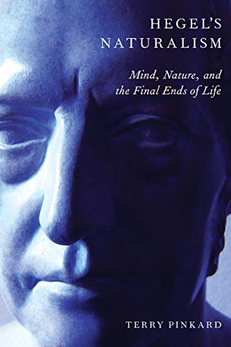 Hegel's Naturalism: Mind, Nature, And The Final Ends Of Life