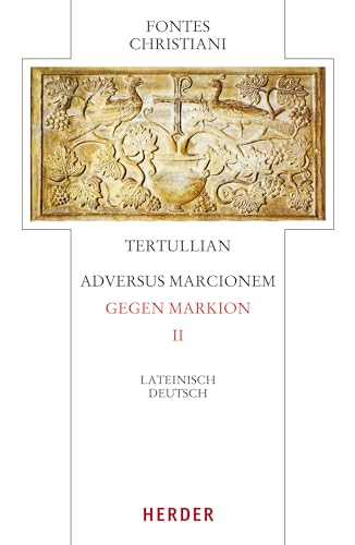 Adversus Marcionem – Gegen Markion II: Lateinisch - Deutsch (Fontes Christiani 4. Folge) von Herder, Freiburg