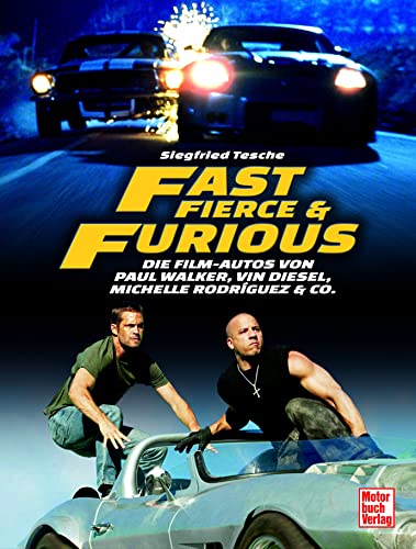 Fast, Fierce & Furious: Die Film-Autos von Paul Walker, Vin Diesel, Michelle Rodríguez & Co. von Motorbuch Verlag
