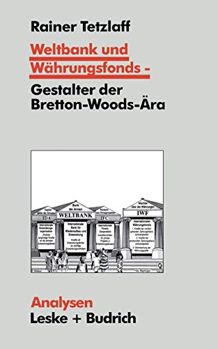 Weltbank und Währungsfonds ― Gestalter der Bretton-Woods-Ära: Kooperations- und Integrations-Regime in einer sich dynamisch entwickelnden Weltgesellschaft (Analysen, 55, Band 55) von VS Verlag für Sozialwissenschaften