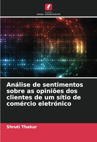 Análise de sentimentos sobre as opiniões dos clientes de um sítio de comércio eletrónico von Edições Nosso Conhecimento