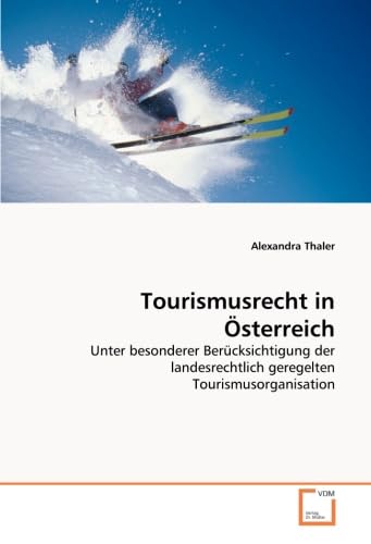 Tourismusrecht in Österreich: Unter besonderer Berücksichtigung der landesrechtlich geregelten Tourismusorganisation