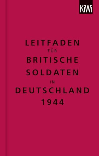 Leitfaden für britische Soldaten in Deutschland 1944: Zweisprachige Ausgabe (Englisch/Deutsch) von Kiepenheuer & Witsch GmbH
