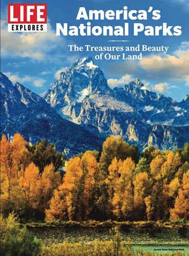 LIFE Explores America's National Parks: The Treasures and Beauty of Our Land von LIFE