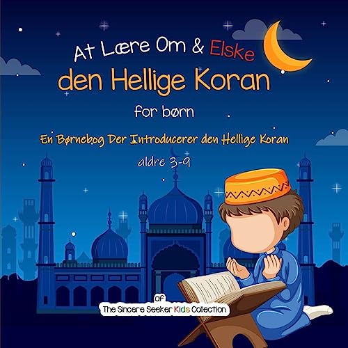 At Lære Om & Elske den Hellige Koran: En Børnebog Der Introducerer den Hellige Koran (Islamiske bøger på dansk (Islamic books in Danish), Band 1) von Seeker, The Sincere