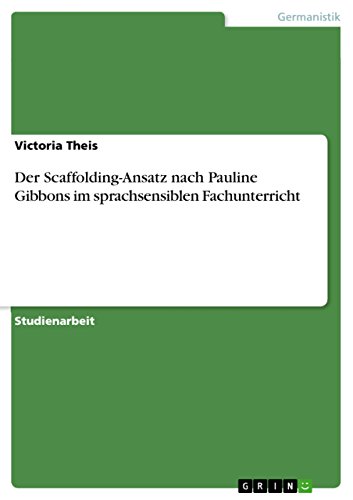 Der Scaffolding-Ansatz nach Pauline Gibbons im sprachsensiblen Fachunterricht von GRIN Verlag