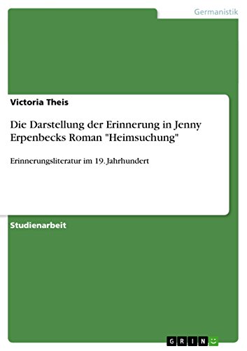 Die Darstellung der Erinnerung in Jenny Erpenbecks Roman "Heimsuchung": Erinnerungsliteratur im 19. Jahrhundert