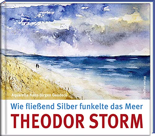 Wie fließend Silber funkelte das Meer (Literatur und Aquarelle) von Steffen Verlag