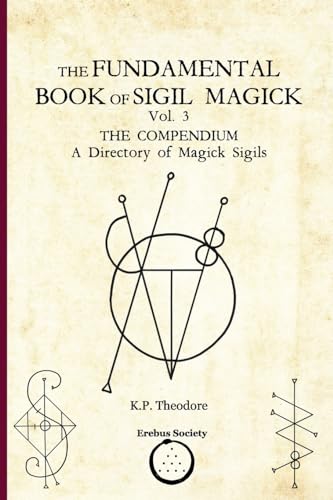 The Fundamental Book of Sigil Magick Vol. 3: The Compendium - A Directory of Magick Sigils von Erebus Society