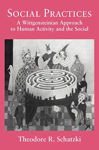 Social Practices: A Wittgensteinian Approach to Human Activity and the Social von Cambridge University Press