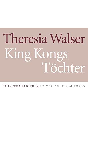 King Kongs Töchter: Schauspiel in 13 Szenen (Theaterbibliothek)