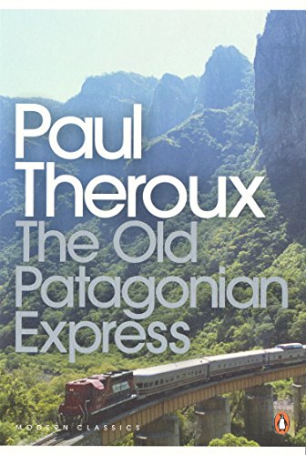 The Old Patagonian Express: By Train Through the Americas (Penguin Modern Classics)