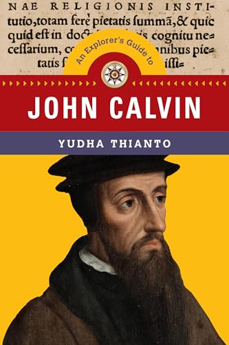 Explorer's Guide to John Calvin: An Explorer's Guide to John Calvin (The Explorer's Guides) von IVP Academic