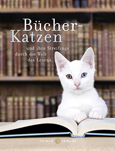 Bücher-Katzen: und ihre Streifzüge durch die Welt des Lesens von Thiele Verlag