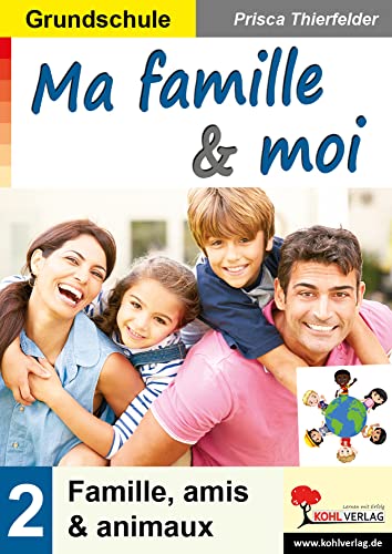 Ma famille & moi / Grundschule: Famille, amis & animaux: Famille, amis et animaux von Kohl Verlag