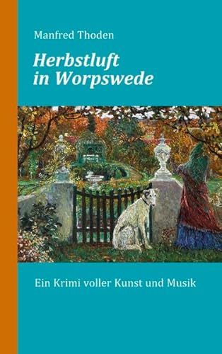 Herbstluft in Worpswede: Ein Krimi voller Kunst und Musik von Atelier im Bauernhaus