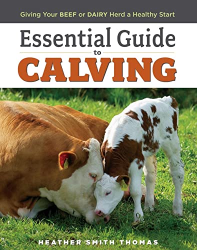 Essential Guide to Calving: Giving Your Beef or Dairy Herd a Healthy Start von Workman Publishing