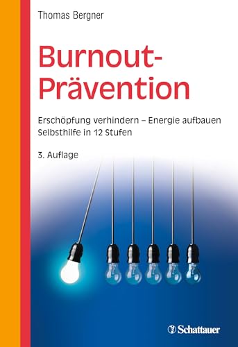 Burnout-Prävention: Erschöpfung verhindern - Energie aufbauen - Selbsthilfe in 12 Stufen von SCHATTAUER