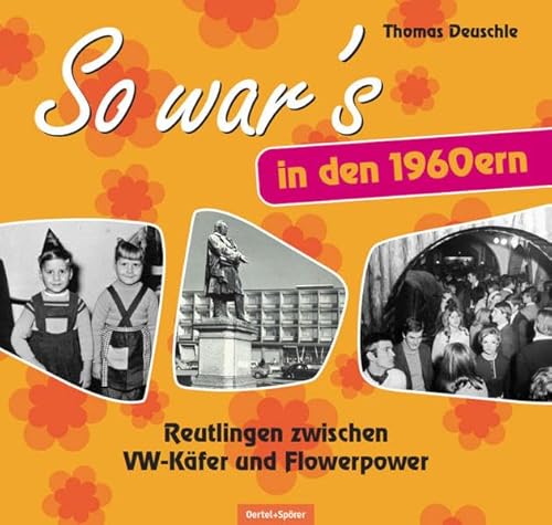 So war's in den 1960ern: Reutlingen zwischen VW-Käfer und Flowerpower von Oertel & Spörer